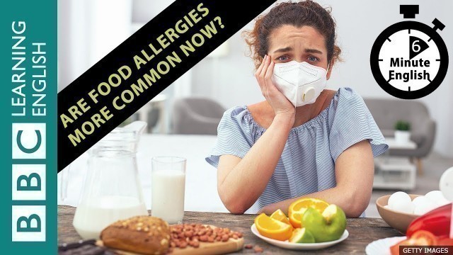 'Are food allergies more common now? 6 Minute English'