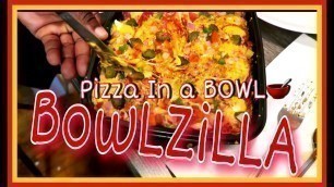 'BOWLZILLA: PIZZA IN A \"BOWL\" AINT NO PRISON FOOD!!! BANKYPOUND'