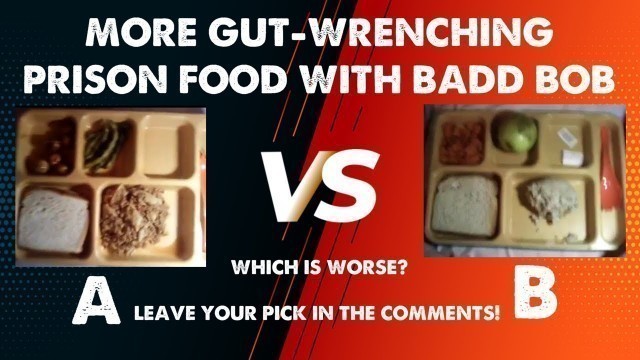 'More Gut-Wrenching Prison Food With Badd Bob'