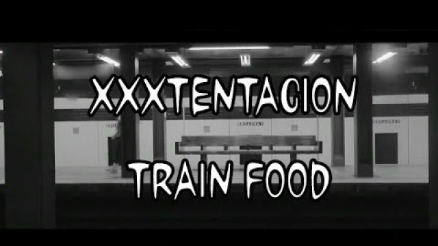 'Train Food - Xxxtentacion (Music Video + lyrics)'