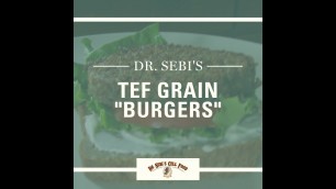 'Dr. Sebi\'s Tef Grain \"Burgers\"'