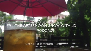 'Afternoon Show Podcast : Netflix Street food Latin America : Mexico with JD and Ellie'