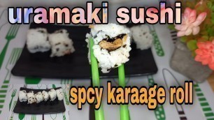 'Uramaki sushi...spcy karaage roll..make a simple sushi roll'