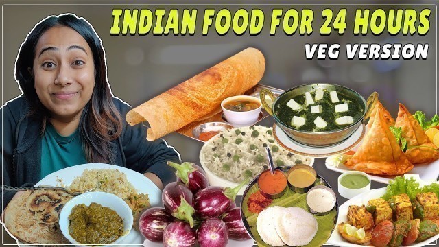 'Eating Only Indian Food (Veg Version) for 24 Hours | Much Needed Food Challenge'
