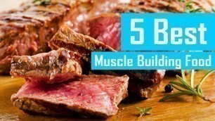 '5 Best Muscle Building Food'