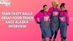 'Team Tasty Balls Talk Great Food Truck Race Alaska & More!'