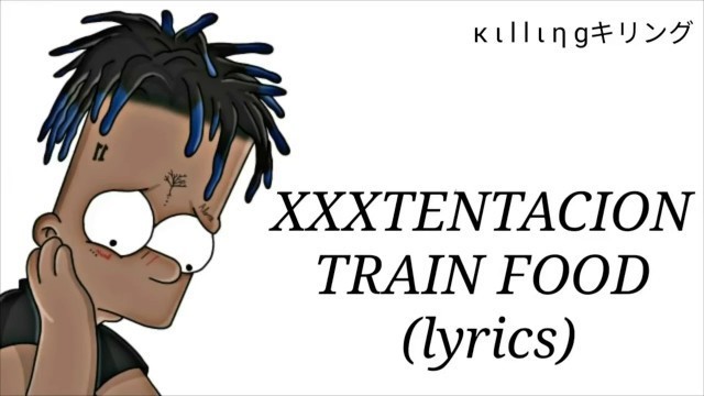 'Xxxtentacion-train food lyrics'