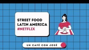 'Street Food: Latin America #Netflix  | un café con José'