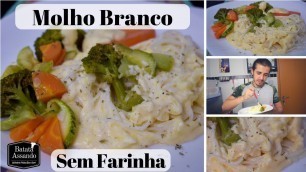 'Como Fazer Molho Branco sem Farinha - Receita Low Carb | Batata Assando'