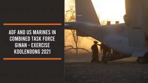'ADF and US Marines in Combined Task Force Ginan - Exercise Koolendong 2021'