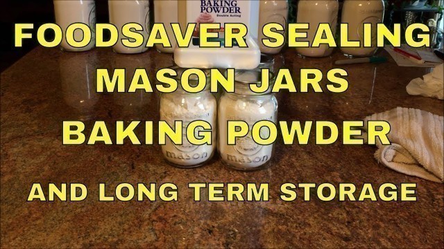 'Foodsaver Sealing Mason Jars~BAKING POWDER and Long Term Storage'