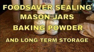 'Foodsaver Sealing Mason Jars~BAKING POWDER and Long Term Storage'