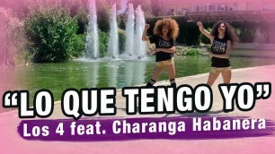 'Lo Que Tengo Yo - Los 4 feat. Charanga Habanera / Zumba Fitness - Coreografía zumba'