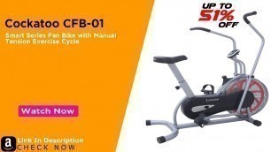 'Cockatoo CFB-01 | Review, Smart Series Fan Bike /Exercise Cycle @ Best price in India'