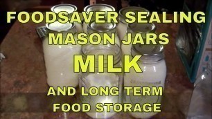 'Foodsaver Sealing Mason Jars~Milk And Long Term Food Storage'