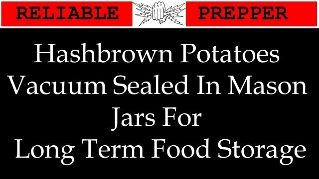 'Food Storage: Hashbrown Potatoes Vacuum Sealed in Mason Jars'