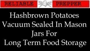 'Food Storage: Hashbrown Potatoes Vacuum Sealed in Mason Jars'