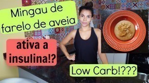 'Mingau de farelo de aveia ativa a insulina? | Low Carb | Você Mais Fitness'