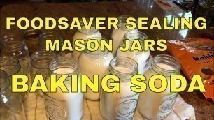 'Foodsaver Sealing Mason Jars~Baking Soda and Long Term Storage'