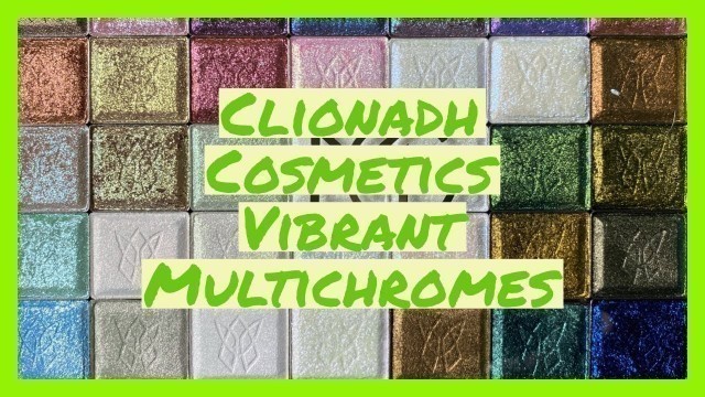 'Clionadh Cosmetics - Vibrant Multichromes Swatch Party!'