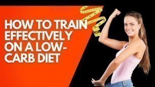 'HOW TO TRAIN EFFECTIVELY ON A LOW-CARB DIET'