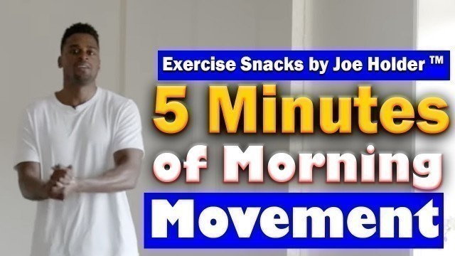 'Morning Movement  To Start Your Day | 5 Minute Exercise Snack by Joe Holder'