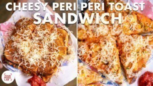 'Cheesy Peri Peri Toast Sandwich | Home Made Peri Peri Masala | Street Style Recipe | Sanjyot Keer'