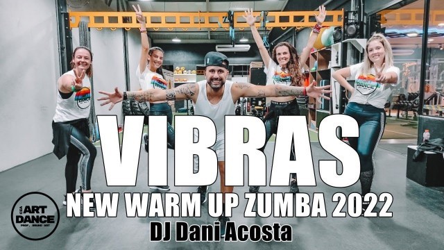 'NEW WARM UP - Zumba 2022 - VIBRAS - Dj Dani Acosta l Coreografia Oficial l Cia Art Dance'