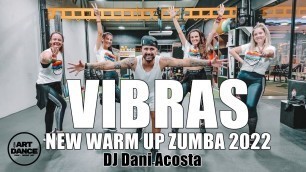 'NEW WARM UP - Zumba 2022 - VIBRAS - Dj Dani Acosta l Coreografia Oficial l Cia Art Dance'