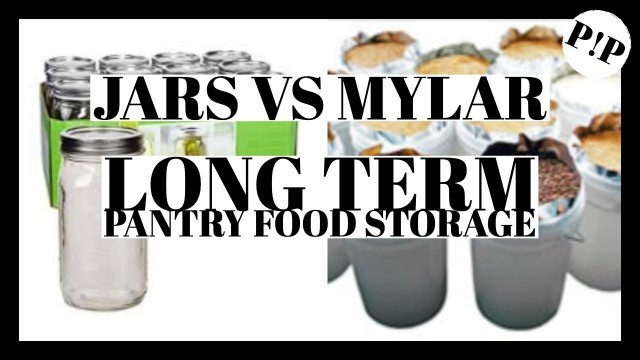 'Jars vs Mylar: Long Term Pantry Food Storage'