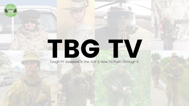 'TBG TV Ep 4: Tough PT Sessions in the ADF & How To Push Through It!'