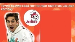 'TRYING FILIPINO FOOD FOR THE FIRST TIME PT.III ( JOLLIBEE EDITION)'