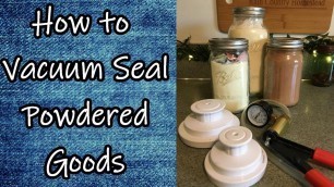 'Vacuum Sealing Powdered Goods in Mason Jars'