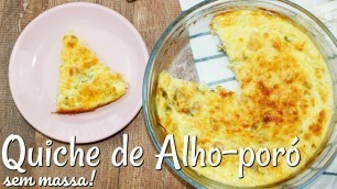 'OPÇÃO DE JANTAR RÁPIDO E PRÁTICO: Quiche de Alho-poró - Low carb (sem massa)   | Menu de Nutri'