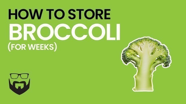 'How to Store Broccoli for Weeks'