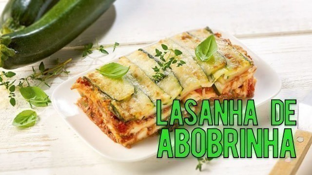 'Como fazer lasanha lowcarb usando abobrinha'