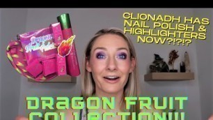 'NEW Clionadh Cosmetics Dragon Fruit Collection!!!!'