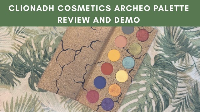 'Clionadh Cosmetics Archeo Palette Demo and Review'
