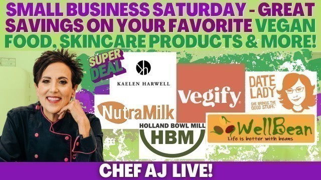 'SMALL BUSINESS SATURDAY - GREAT SAVINGS ON YOUR FAVORITE VEGAN FOOD AND SKINCARE PRODUCTS AND MORE!'