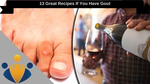 'Gout diet - Gout foods to avoid: 13 Great Recipes If You Have Gout 