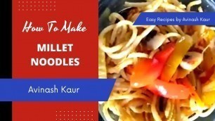 'Millet Noodles recipe by Avinash Kaur | Healthy Fast Food option for Kids | No Junk Food | IYOM 2023'