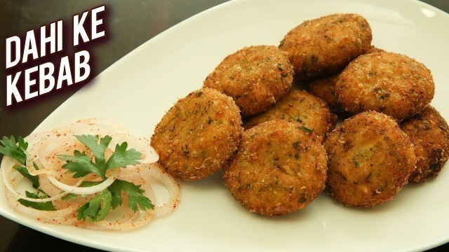 'Dahi Ke Kebab Recipe - Veg Starters Recipe - Quick And Easy Tea Time Snack - Monsoon Recipe - Ruchi'