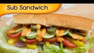 'Sub Sandwich with Chipotle Sauce - Easy Homemade Vegetarian Quick Snacks Recipe By Ruchi Bharani'