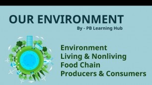 'What is environment | Living & non-living | Food chain | Producer & consumer | PB learning hub'