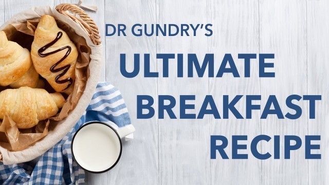 'Dr. Steven Gundry Reveals Ultimate Breakfast Recipe'