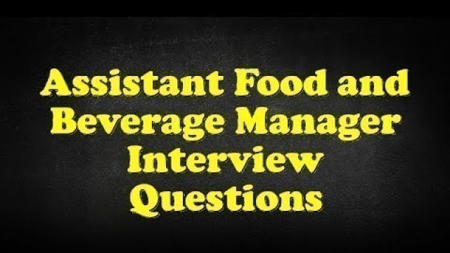 'Assistant Food and Beverage Manager Interview Questions'