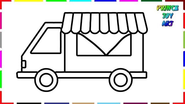 'Food Truck Drawing | How To Draw a Food Truck | Drawing Food Truck | Food Truck for Children'