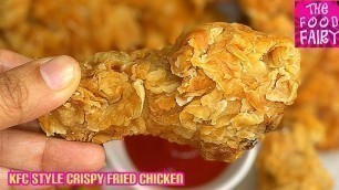 'KFC STYLE CRISPY FRIED CHICKEN | CRISPY FRIED CHICKEN | THE FOOD FAIRY'