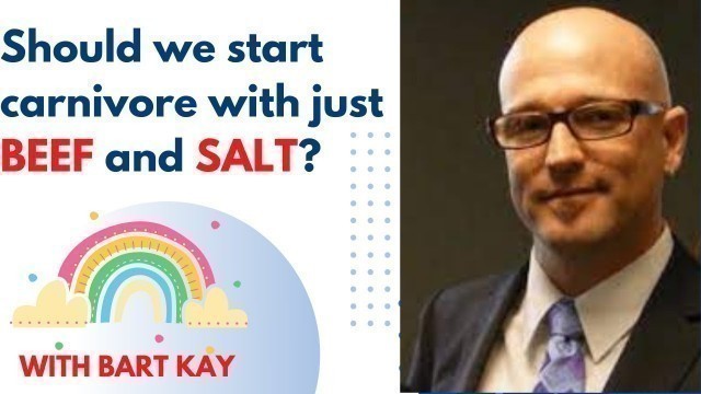 'Bart Kay - Is it Best to Start a Carnivore and Lion Diet with Just BEEF and SALT?'