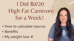 'One Week on a High Fat Carnivore Diet 80/20. How to calculate your macros, benefits and weight loss'